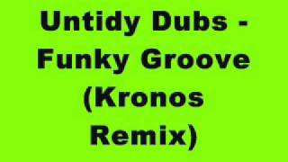 Untidy Dubs  Funky Groove Kronos Remix [upl. by Ahlgren]