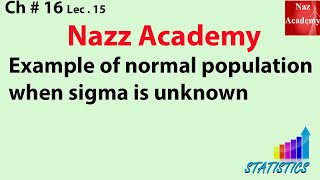 Example of normal population when sigma is unknown ch 16 lec 15 [upl. by Anirazc]