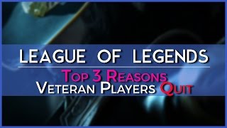 Top 3 Reasons Veteran Players Quit League of Legends [upl. by Vacla]