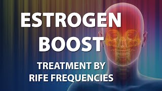 Estrogen Boost  RIFE Frequencies Treatment  Energy amp Quantum Medicine with Bioresonance [upl. by Hnoj]