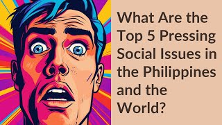 What Are the Top 5 Pressing Social Issues in the Philippines and the World [upl. by Costa384]