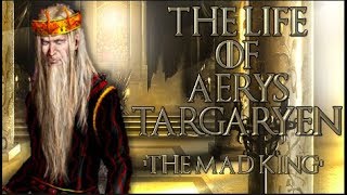 The Life Of Aerys Targaryen The Mad King [upl. by Laenej162]