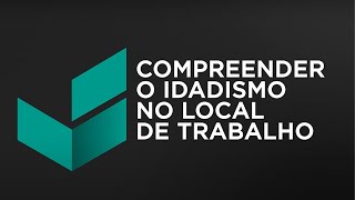 Compreender o Idadismo no Local de Trabalho [upl. by Lynnell715]