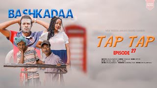 BASHKADAA EPISODE 27  Tap Tap  New Weekly Afaan Oromo Comedy [upl. by Ammann]