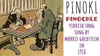 Pinokl Pinochle  humorous Yiddish vaudeville song sung by Morris Goldstein in 1918 [upl. by Nedac422]