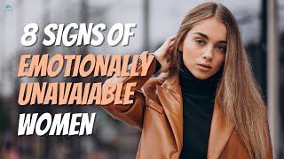 8 Signs of an Emotionally Unavailable Woman [upl. by Ellek624]