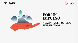 Evento en directo  Por un impulso a las infraestructuras regenerativas  EL PAÍS  ACCIONA [upl. by Akselav]