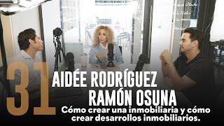 Episodio 31 Aidée Rodríguez y Ramón Osuna Crear una inmobiliaria y hacer desarrollos inmobiliarios [upl. by Hubing]