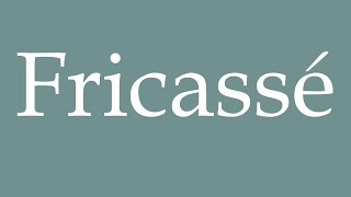 How to Pronounce Fricassé Fricassee Correctly in French [upl. by Shelton516]