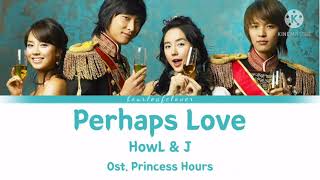 HowL amp J  Perhaps Love 사랑인가요 Lyrics HanRomEng ost Princess Hours Goong [upl. by Yonit]