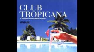 ★ CLUB TROPICANA ★ WHAM ★ EXTENDED VERSION ★ [upl. by Anilejna535]