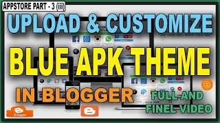 How To Edit And Customize And Blue APK Theme in Blogger Full And Final Video Appstore Part 3  iii [upl. by Newbill908]