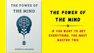 The Power of the Mind If You Want To Get Everything You Must Master This Audiobook [upl. by Ltsyrk273]