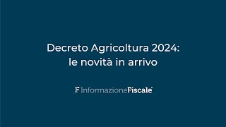 Decreto Agricoltura 2024 le novità in arrivo [upl. by Yunfei]