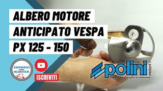 ALBERO MOTORE ANTICIPATO POLINI PER VESPA PX 125150 [upl. by Osyth]