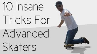 10 Insane Tricks For Advanced Skateboarders [upl. by Enileme]