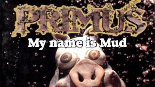 Primus  My Name Is Mud LYRICS [upl. by Saibot850]