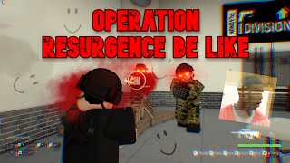 Operation Resurgence be like BRM5 [upl. by Eralcyram]