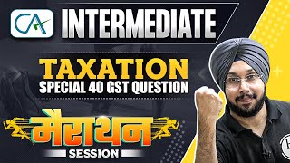 Taxation Special 40 GST Question Marathon Session  CA Inter Nov 2023  CA Jasmeet Singh [upl. by Mundford203]