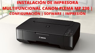 INSTALACIÓN DE IMPRESORA MULTIFUNCIONAL CANON PIXMA MP 230  CONFIGURACIÓN  SOFWARE  IMPRESIÓN [upl. by Gleeson]