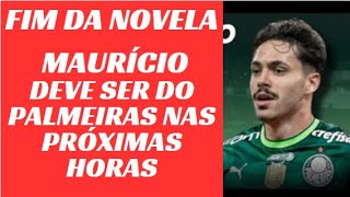 FIM DA NOVELA MAURÍCIO DEVE SER DO PALMEIRAS NAS PRÓXIMAS HORAS [upl. by Alister]