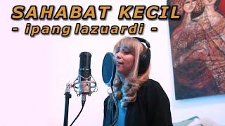 IPANG LAZUADI  SAHABAT KECIL  YAYA FARA cover [upl. by Saravat964]