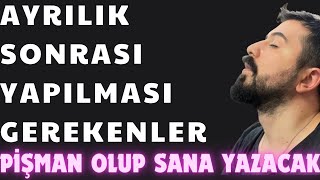 AYRILIK SONRASI YAPILMASI GEREKENLER  AYRILIK SONRASI NASIL PİŞMAN EDİLİR [upl. by Aninat]