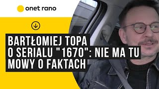 Bartłomiej Topa o serialu quot1670quot zbudowaliśmy świat tamtych czasów nie ma tu mowy o faktach [upl. by Imelida]