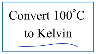 How to Convert 100° Celsius to Kelvin [upl. by Eanil]