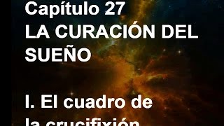 UN CURSO DE MILAGROS Capítulo 27 LA CURACIÓN DEL SUEÑO [upl. by Merilee]