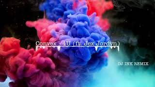 Convex  4U feat Jex Jordyn DJ INK REMIX [upl. by Romelle]