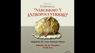 Narcisismo y Antropocentrismo Impartido por el Dr Luis Tamayo [upl. by Perrin]