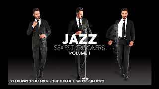 Stairway to Heaven  The Brian J White Group from Jazz Sexiest Crooners [upl. by Enylekcaj]