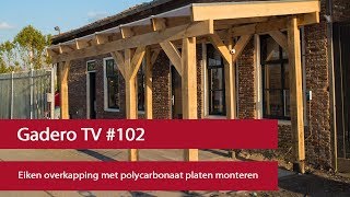 102 Eiken overkapping met polycarbonaat platen monteren  Gadero TV [upl. by Sacul]