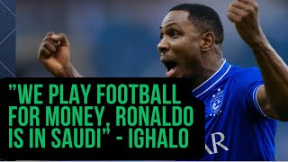 We Play Football for Money Ronaldo Is In Saudi  Ighalo [upl. by Bronwyn]