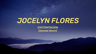 XXXTENTACION  Jocelyn Flores Lyrics slowed down [upl. by Ynamreg]