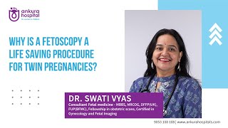 Why Is A Fetoscopy A Life Saving Procedure For Twin Pregnancies  Dr Swati Vyas [upl. by Lovering]