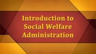 Introduction to Social Welfare Administration [upl. by Primavera]