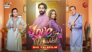 Love Hai Mushkil  Eid Special Telefilm  Ali Rehman Khan  Mah E Nur Haider  ARY Digital [upl. by Ahselef876]