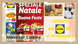 OFFERTE LIDL dal 18 al 24 Dicembre 2023  Monsieur Cuisine  Volantino Lidl [upl. by Areik235]