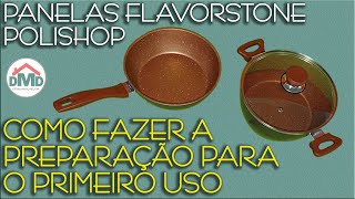 Panelas Flavorstone Polishop  Como Fazer a Preparação Para o Primeiro Uso  Dicas [upl. by Melody]