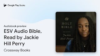 ESV Audio Bible Read by Jackie Hill Perry by Crossway Books · Audiobook preview [upl. by Araccot]