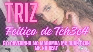 TRIZ  TROPA DO CAVERINHA FEITIÇO DE TCHECA MC MAROMBA É O CAVERINHA MC RUAN RZAN MK NO BEAT [upl. by Ellezaj270]