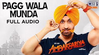 Pagg Wala Munda  Ambarsariya  Diljit Dosanjh Lauren Gottlieb  Punjabi Hits  Full Audio Song [upl. by Hillyer]