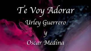 Urley Guererro Y Oscar Medina  Te Voy Adorar  Letra [upl. by Stevie948]