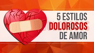 5 ESTILOS DOLOROSOS DE AMOR – ALGUM DELES É O SEU [upl. by Enos582]