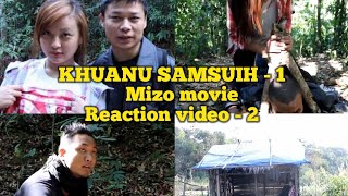 KHUANU SAMSUIH Mizo film Reaction video part 2 3 [upl. by Isiahi177]