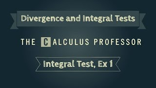 Integral Test Example 1 [upl. by Alrahc]