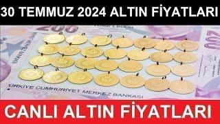 30 TEMMUZ 2024 ALTIN FİYATLARI BUGÜN NE KADAR GRAM ALTIN ÇEYREK ALTIN YARIM TAM ALTIN FİYATLARI [upl. by Tur]