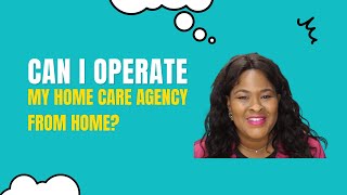 Homecare Series Can I Operate My NonMedical Home Care Agency From Home [upl. by Attelrahs197]